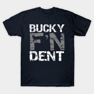 Bucky F'N Dent T-Shirt